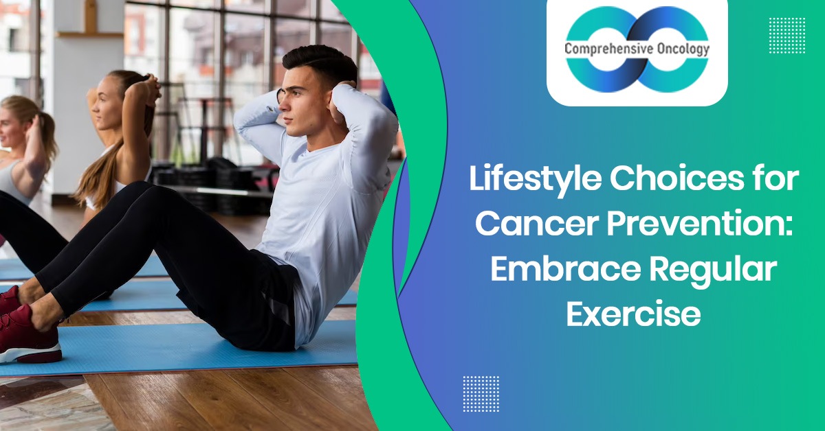 Lifestyle Choices for Cancer Prevention: Embrace Regular Exercise